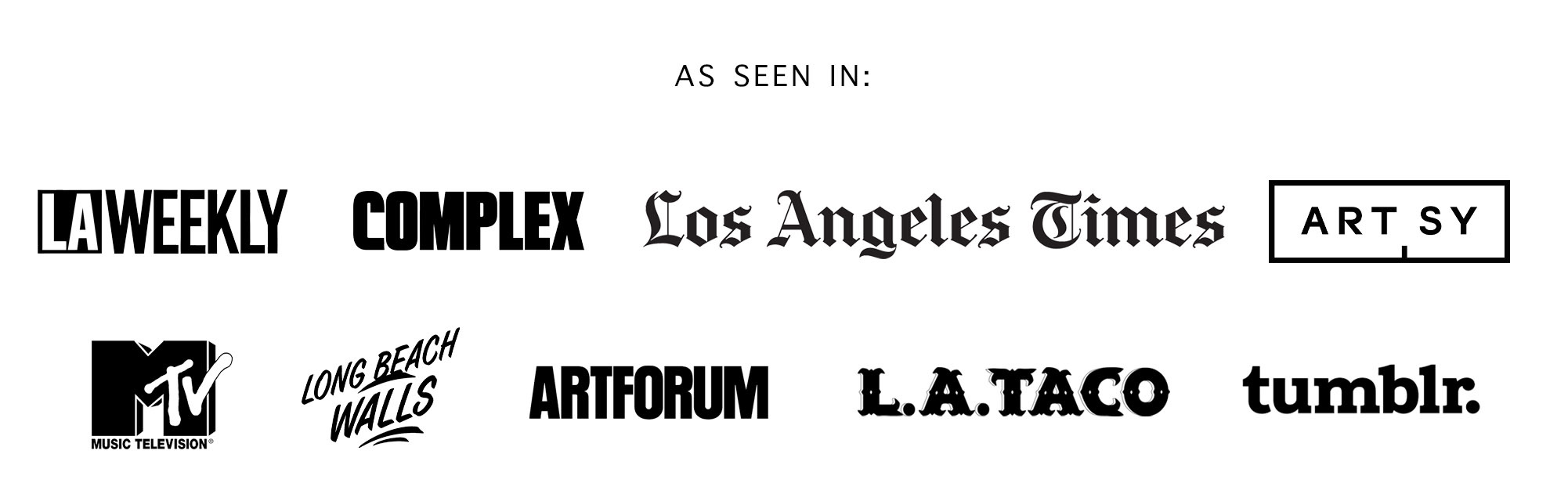 Press mentions: LA Weekly, Complex, Los Angeles Times, Artsy, MTV, Long Beach Walls, Artforum, LA Taco, Tumblr